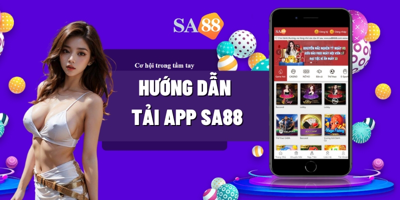 Hướng dẫn cụ thể cách tải app Sa88 chính xác nhất